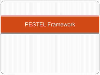 PESTEL Framework
 