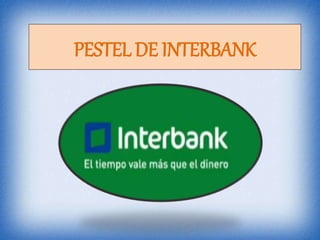 PESTEL DE INTERBANK
 