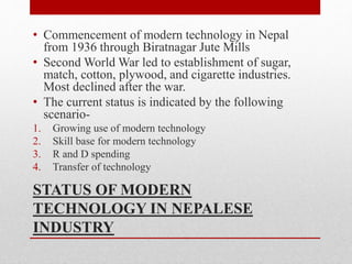 • Low R and D for traditional technologies: Nepal 
spends .34 % of GDP in Science and 
Technological based research. 
• En...