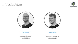 Mark Nash
Graduate Engineer at
DevOpsGuys
Ed Dipple
Senior Engineer at
DevOpsGuys
 