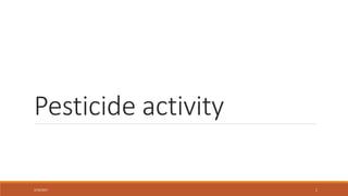 Pesticide activity
2/16/2017 1
 