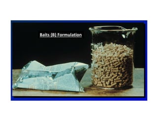 Baits (B) Formulation
 