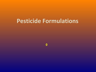 Pesticide Formulations
0
 