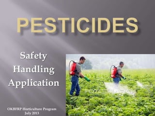 Safety
Handling
Application
OKBFRP Horticulture Program
July 2013
 