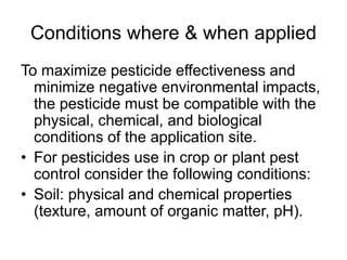 Conditions where & when applied
To maximize pesticide effectiveness and
minimize negative environmental impacts,
the pesti...
