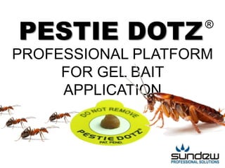 PESTIE DOTZ® 
PROFESSIONAL PLATFORM 
FOR GEL BAIT 
APPLICATION 
 