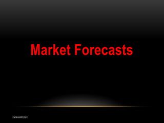 Market Forecasts

EMWIIIRPS2013

 