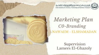 Marketing Plan
C0-Branding
Supervision
Lamees El-Ghazoly
NAWAEM - ELSHAMADAN
 