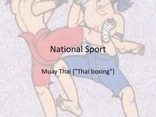National Sport
Muay Thai ("Thai boxing")
 