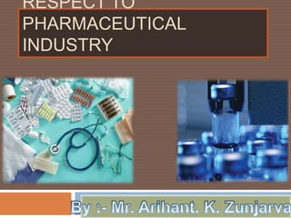 RESPECT TO
PHARMACEUTICAL
INDUSTRY
 