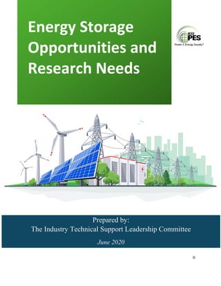 0
Energy Storage
Opportunities and
Research Needs
Prepared by:
The Industry Technical Support Leadership Committee
June 2020
 