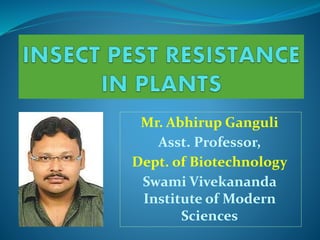 Mr. Abhirup Ganguli
Asst. Professor,
Dept. of Biotechnology
Swami Vivekananda
Institute of Modern
Sciences
 