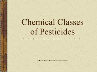 Chemical Classes of Pesticides 