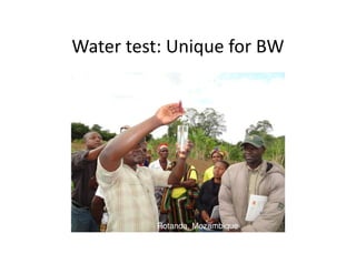 Water test: Unique for BW
Rotanda, Mozambique
 