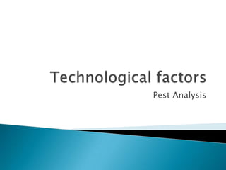 Technological factors Pest Analysis 