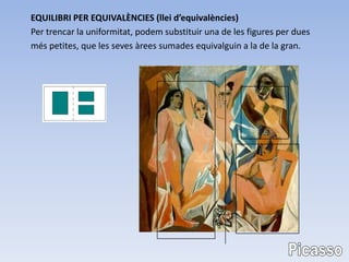 EQUILIBRI PER EQUIVALÈNCIES (llei d’equivalències)
Per trencar la uniformitat, podem substituir una de les figures per dues
més petites, que les seves àrees sumades equivalguin a la de la gran.
 