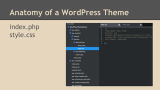Anatomy of a WordPress Theme
index.php
style.css
 