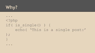 Why?
...
<?php
if( is_single() ) {
echo( ‘This is a single post:’
);
}
...
 