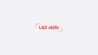 L&D skills
 