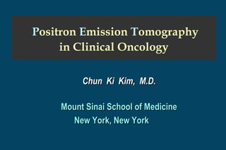   P ositron  E mission  T omography in Clinical Oncology ,[object Object],[object Object],[object Object]