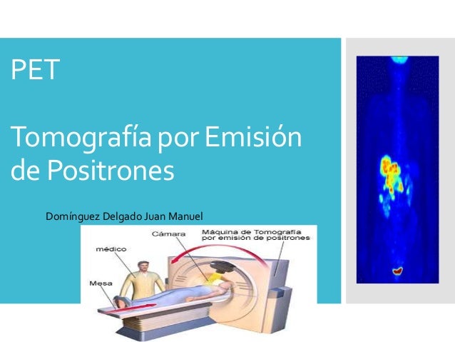 Tomografía por Emisión de Positrones PET o TEP