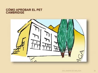 CÓMO APROBAR EL PET
CAMBRIDGE
IES JARDÍN DE MÁLAGA 36
 