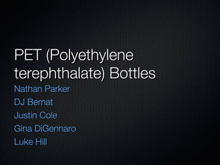 PET (Polyethylene terephthalate) Bottles ,[object Object],[object Object],[object Object],[object Object],[object Object]