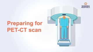 Preparing for
PET-CT scan
 
