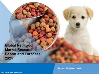 Copyright © IMARC Service Pvt Ltd. All Rights Reserved
Global Pet Food
Market Research
Report and Forecast
2024
Report Edition: 2019
© 2019 IMARC All Rights Reserved
 