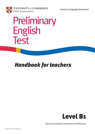 Level B1
Common European Framework of Reference
© UCLES 2009 | EMC/4606/9Y10
Preliminary
English
Test
Handbook for teachers
 