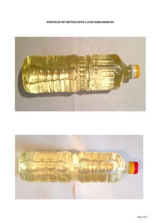 PHOTOS OF PET BOTTLES WITH 1 LITER SUNFLOWER OIL
Page 6 of 7
 