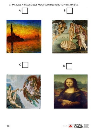 10 2008
1- MARQUE A IMAGEM QUE MOSTRA UM QUADRO IMPRESSIONISTA.
2008
A B
C D
2008
 