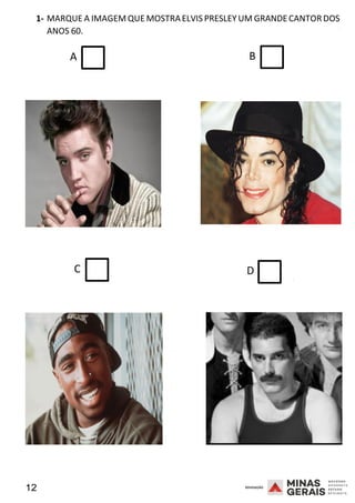 12 2008
1- MARQUE A IMAGEM QUE MOSTRAELVIS PRESLEY UM GRANDECANTORDOS
ANOS 60.
2008
A B
C D
2008
 