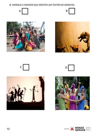 12 2008
2- MARQUE A IMAGEM QUE MOSTRA UM TEATRO DE BONECOS.
2008
A B
C D
2008
 