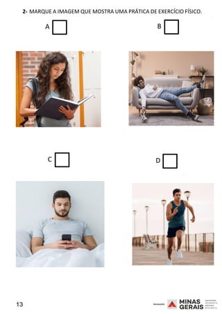 13 2008
2- MARQUE A IMAGEM QUE MOSTRA UMA PRÁTICA DE EXERCÍCIO FÍSICO.
2008
A B
C D
2008
 