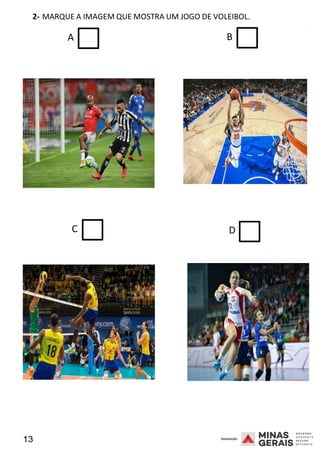 13 2008
2- MARQUE A IMAGEM QUE MOSTRA UM JOGO DE VOLEIBOL.
2008
A B
C D
2008
 