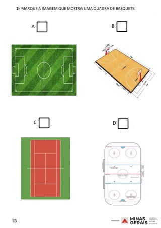 13 2008
2- MARQUE A IMAGEM QUE MOSTRA UMA QUADRA DE BASQUETE.
2008
A B
C D 2008
 