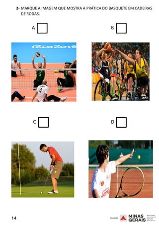 14 2008
2- MARQUE A IMAGEM QUE MOSTRA A PRÁTICA DO BASQUETE EM CADEIRAS
DE RODAS.
2008
A B
C D 2008
 
