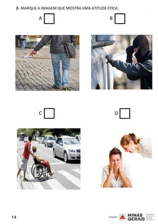 14 2008
2- MARQUE A IMAGEM QUE MOSTRA UMA ATITUDE ÉTICA.
2008
A B
C D
2008
 