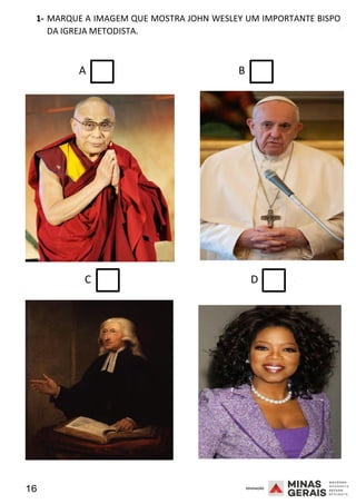 16 2008
1- MARQUE A IMAGEM QUE MOSTRA JOHN WESLEY UM IMPORTANTE BISPO
DA IGREJA METODISTA.
2008
A B
C D 2008
 
