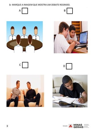 3 2008
1- MARQUE A IMAGEM QUE MOSTRA UM DEBATE REGRADO.
2008
A B
C D
2008
 