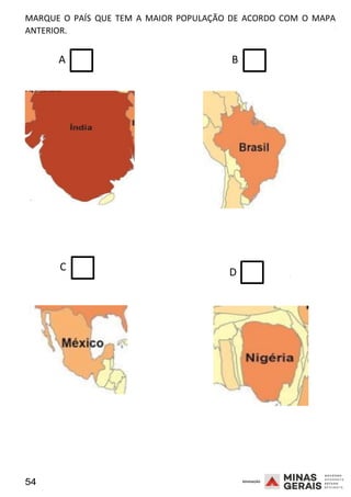 54 2008
D
MARQUE O PAÍS QUE TEM A MAIOR POPULAÇÃO DE ACORDO COM O MAPA
ANTERIOR.
2008
A B
C
2008
 