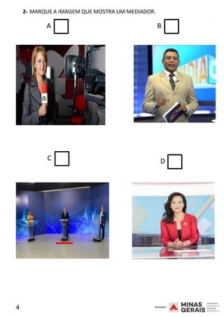 4 2008
2- MARQUE A IMAGEM QUE MOSTRA UM MEDIADOR.
2008
A B
C D
2008
 