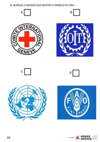62 2008
2- MARQUE A IMAGEM QUE MOSTRA O SÍMBOLO DA ONU.
2008
A B
C D
2008
 