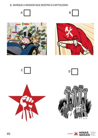 65 2008
1- MARQUE A IMAGEM QUE MOSTRA O CAPITALISMO.
2008
A B
C D
2008
 