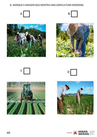 69 2008
1- MARQUE A IMAGEM QUE MOSTRA UMA AGRICULTURA MODERNA.
2008
A B
C D
2008
 