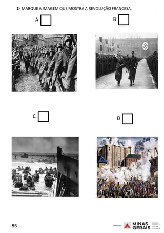 85 2008
2- MARQUE A IMAGEM QUE MOSTRA A REVOLUÇÃO FRANCESA.
2008
A B
C D
2008
 