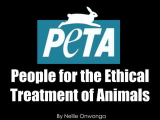 People for the Ethical Treatment of Animals By Nellie Onwonga 