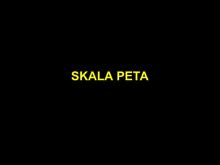 SKALA PETA
 