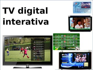 TV digital
interativa
 